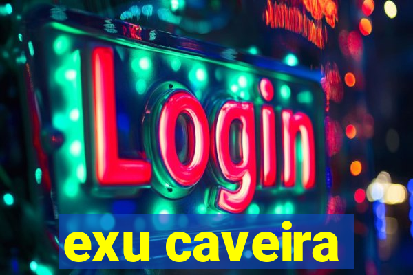 exu caveira